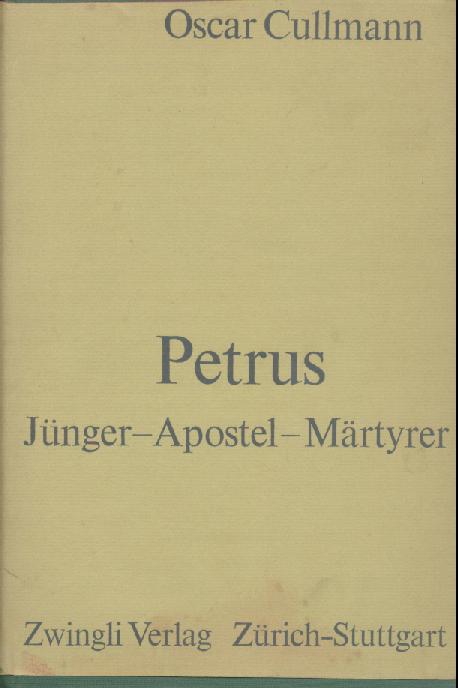 Cullmann, Oscar  Petrus. Jünger, Apostel, Märtyrer. Das historische und das theologische Petrusproblem. 2. umgearbeitete u. ergänzte Auflage. 