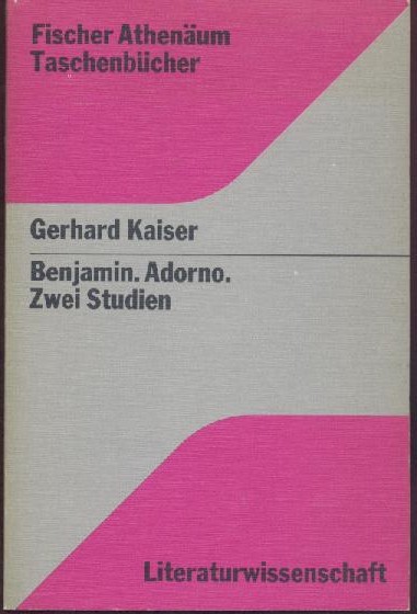Kaiser, Gerhard  Benjamin. Adorno. Zwei Studien. 