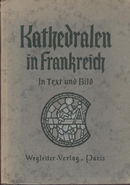 Medicus, Franz Albrecht (Hrsg.) u. Hans Hörmann (Bearbeitung)  Kathedralen in Frankreich unter deutschem Schutz. Bilder und Beschreibungen. Hrsg. v. Franz Albrecht Medicus. Bearbeitet v. Hans Hörmann. 