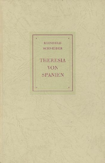 Schneider, Reinhold  Theresia von Spanien. (Neuauflage). 