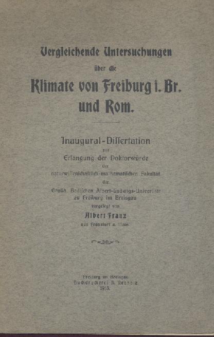 Franz, Albert  Vergleichende Untersuchungen über die Klimate von Freiburg i. Br. und Rom. Dissertation. 