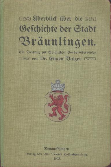 Balzer, Eugen  Überblick über die Geschichte der Stadt Bräunlingen. Ein Beitrag zur Geschichte Vorderösterreichs. 