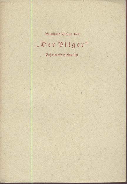 Schneider, Reinhold  Der Pilger. Eichendorffs Weltgefühl. 