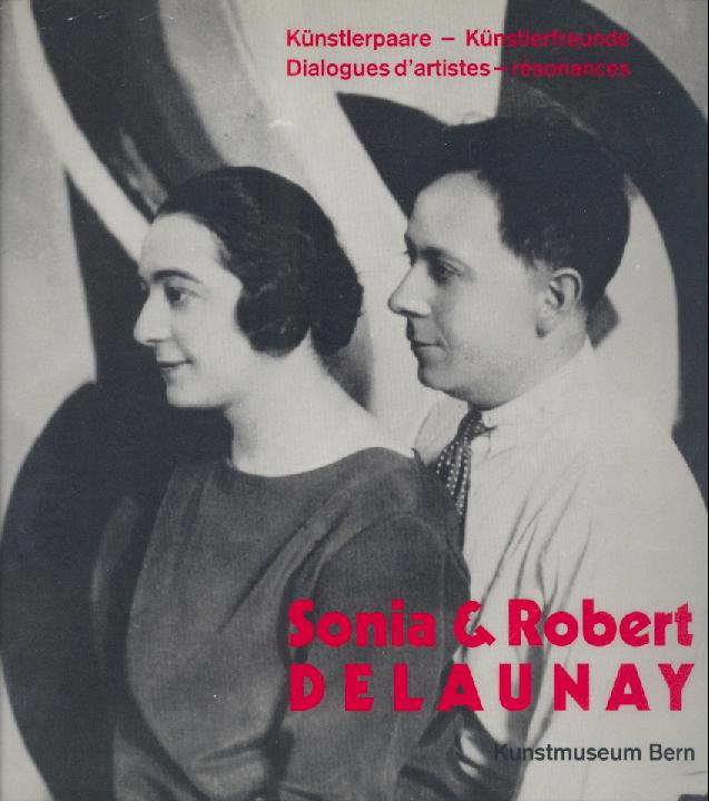 Delaunay - Kuthy, Sandor u. Kuniko Satonobu  Sonia & Robert Delaunay. Künstlerpaare - Künstlerfreunde. Dialogues d'artistes - resonances. Ausstellungskatalog. 