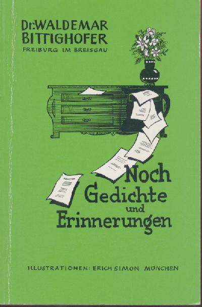 Bittighofer, Waldemar  Noch Gedichte und Erinnerungen. 