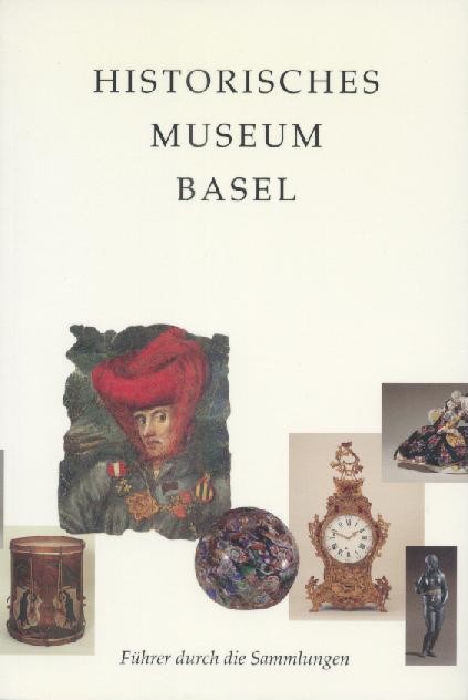   Historisches Museum Basel. Führer durch die Sammlungen. 