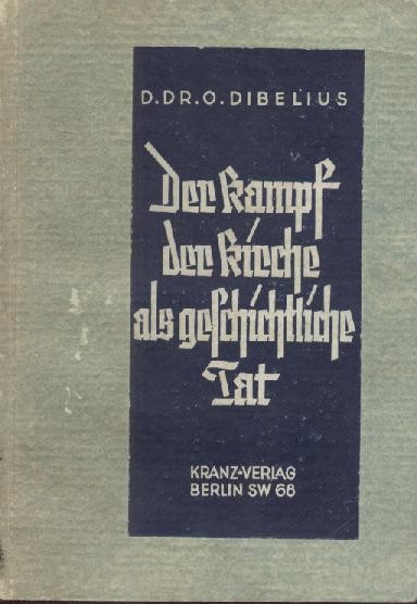Dibelius, Otto  Der Kampf der Kirche als geschichtliche Tat. 