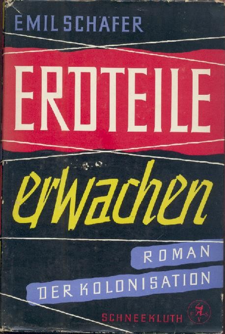 Schäfer, Emil  Erdteile erwachen. Roman der Kolonisation. 