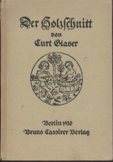 Glaser, Curt  Der Holzschnitt von seinen Anfängen im XV. Jahrhundert bis zur Gegenwart. Zu einer Ausstellung im Berliner Kupferstichkabinett. 
