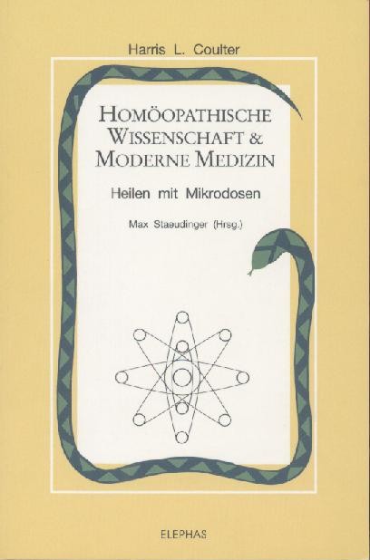 Coulter, Harris L.  Homöopathische Wissenschaft & Moderne Medizin. Heilen mit Mikrodosen. Hrsg. von Max Staeudinger. Vorwort von Jost Künzli von Fimmelsberg. 