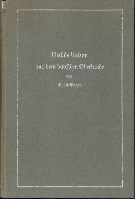 Meisinger, Othmar  Volkslieder aus dem badischen Oberlande. Gesammelt u. im Auftrag des Vereins Badische Heimat hrsg. von Othmar Meisinger. 