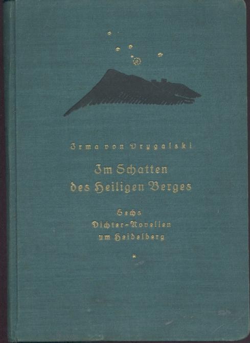 Drygalski, Irma von  Im Schatten des Heiligen Berges. Sechs Dichter-Novellen um Heidelberg. 3. Auflage. 