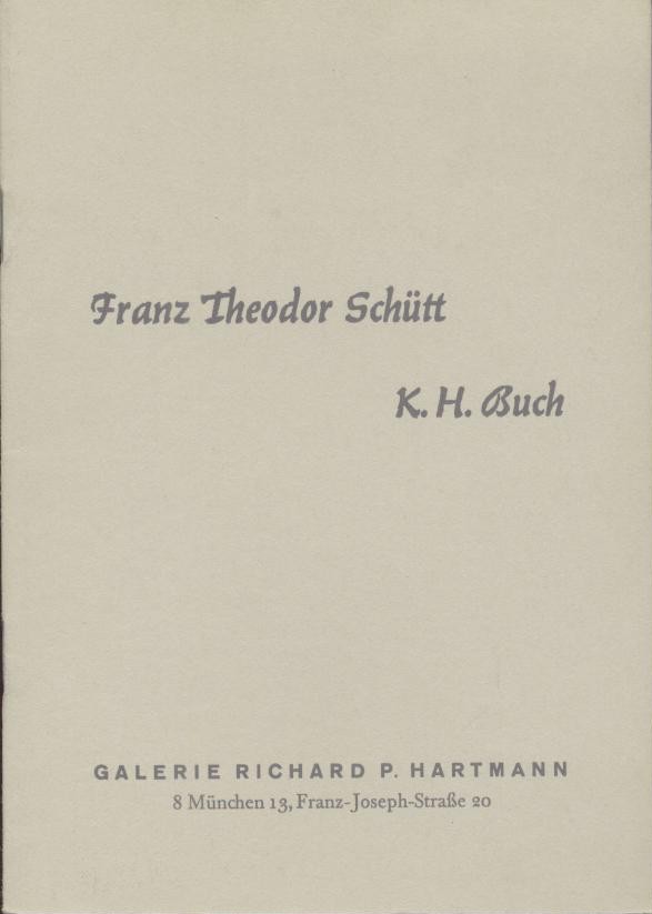 Schütt, Franz Theodor u. K. H. Buch - Rheinberger, Eduard (Vorwort)  Franz Theodor Schütt - KH Buch. Ausstellungskatalog. 