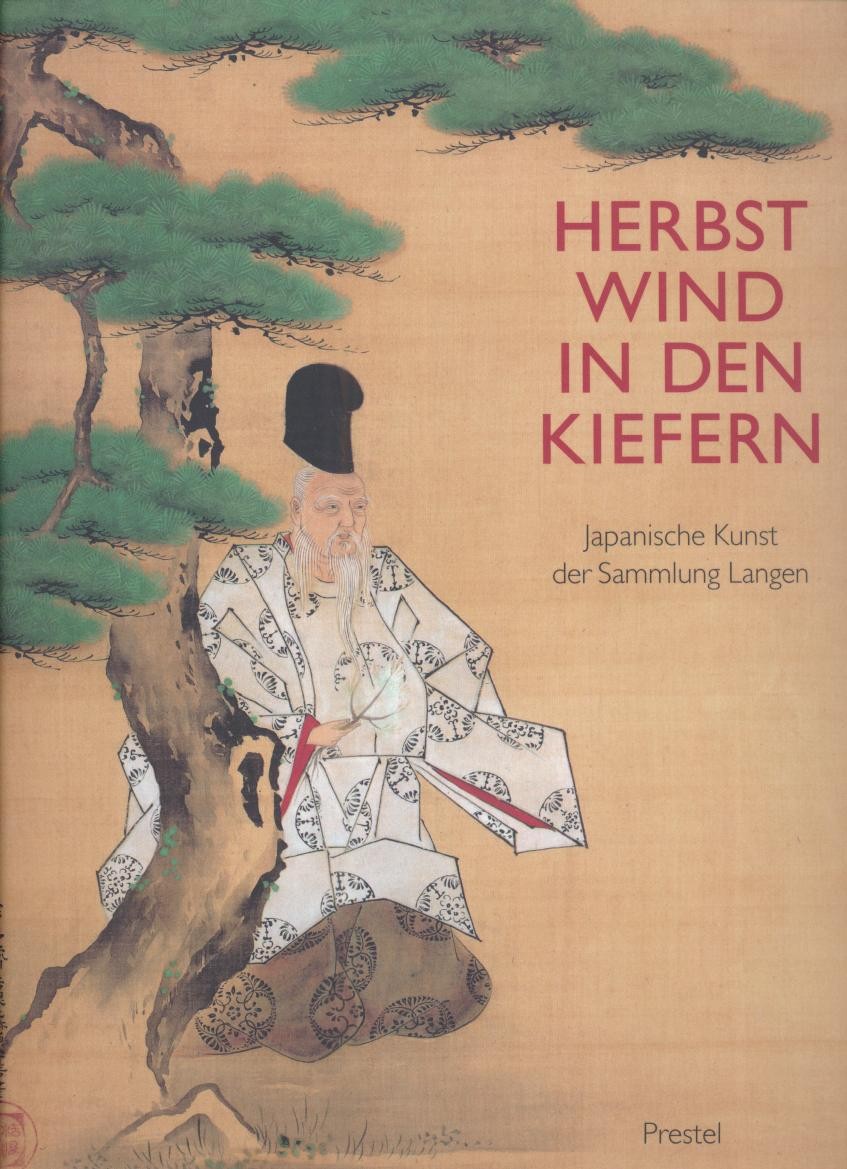 Miyeko, Murase (Hrsg.)  Herbstwind in den Kiefern. Japanische Kunst der Sammlung Langen. Ausstellungskatalog. 