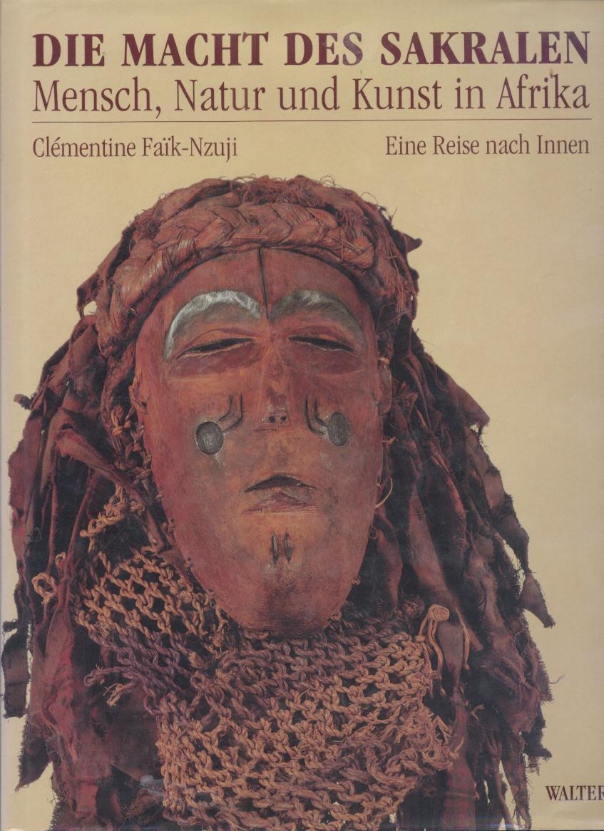 Faik-Nzuji, Clementine  Die Macht des Sakralen. Mensch, Natur und Kunst in Afrika. Eine Reise nach Innen. Vorwort von K. Herman Beyen. 