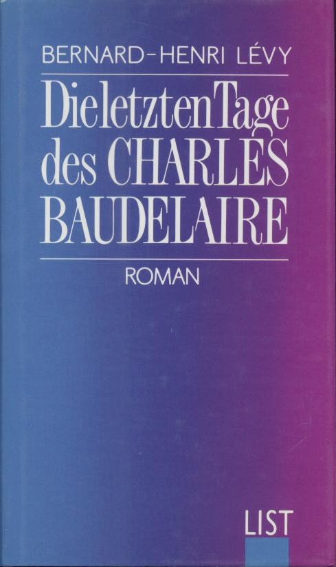 Levy, Bernard-Henri  Die letzten Tage des Charles Baudelaire. Roman. Übersetzt von Irene Kuhn. 