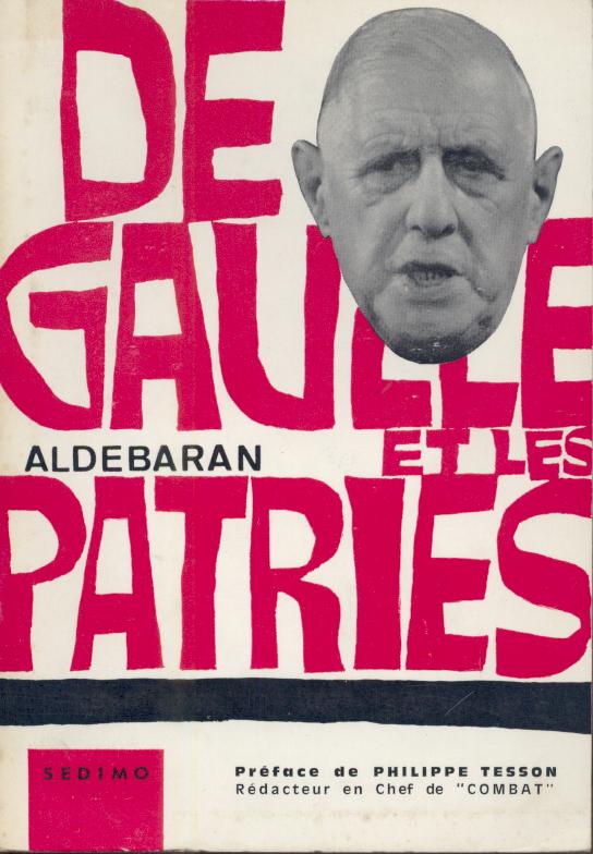 Aldebaran (d.i. Philippe Rossillon)  De Gaulle et les patries. Preface de Philippe Tesson. 