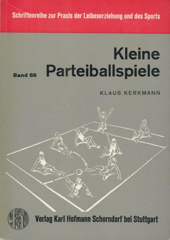 Kerkmann, Klaus  Kleine Parteiballspiele. Eine Sammlung zur Spielschulung mit 8/9 - 11/12jährigen Schülern. 