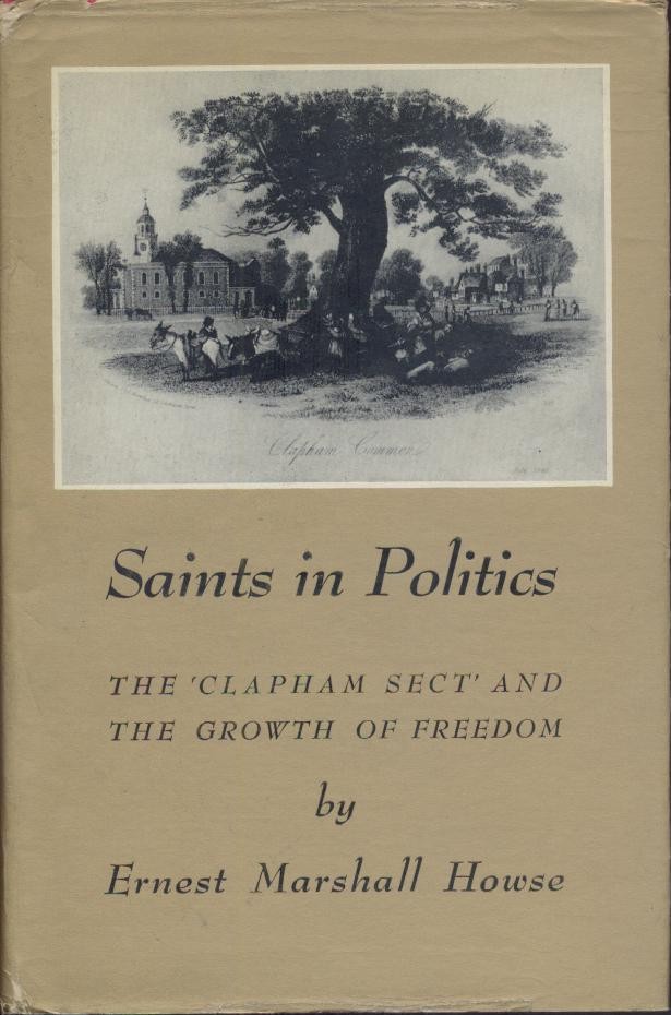 Howse, Ernest Marshall  Saints in Politics. The "Clapham Sect" and the Growth of Freedom. 