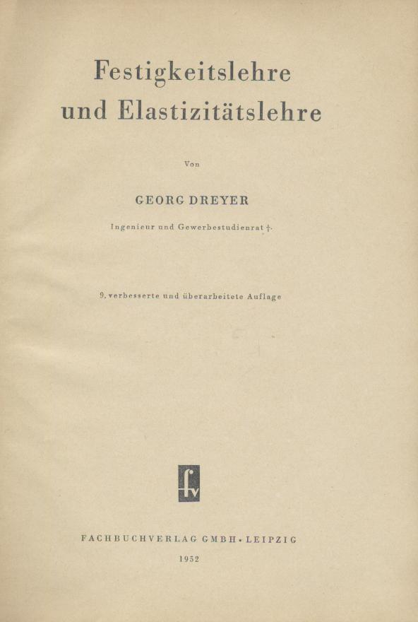 Dreyer, Georg  Festigkeitslehre und Elastizitätslehre. 9. verbesserte u. überarbeitete Auflage. 