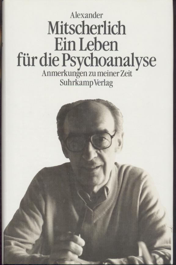 Mitscherlich, Alexander  Ein Leben für die Psychoanalyse. Anmerkungen zu meiner Zeit. 