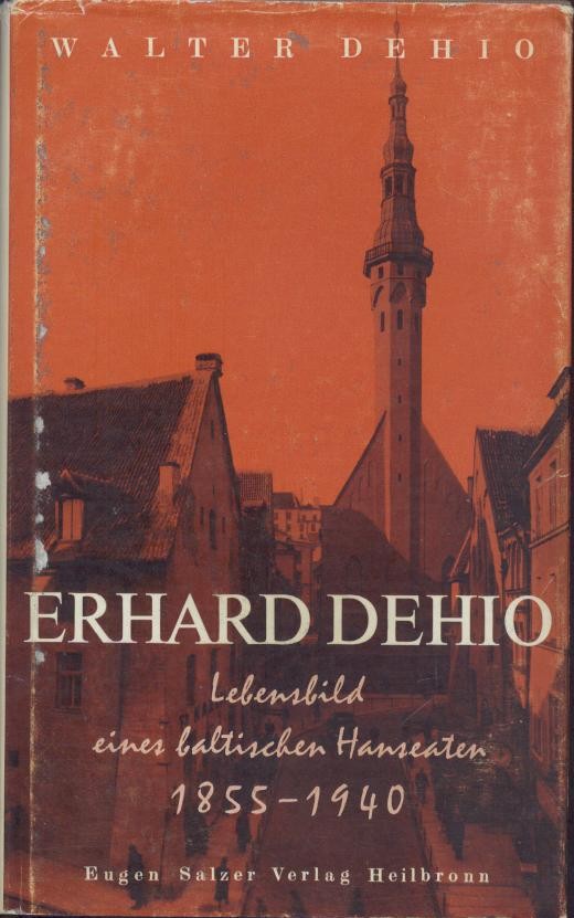 Dehio, Walter  Erhard Dehio. Lebensbild eines baltischen Hanseaten 1855-1940. 
