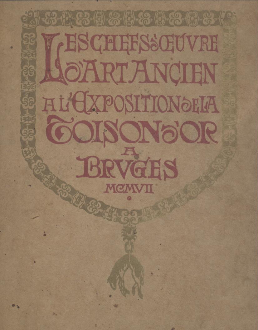 Kervyn de Lettenhove, Henri et al. (Ed.)  Les chefs-d'oeuvre d'art ancien a l'exposition de la Toison d'Or à Bruges en 1907. 