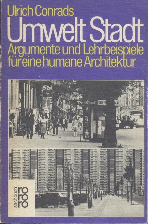Conrads, Ulrich  Umwelt Stadt. Argumente und Lehrbeispiele für eine humane Architektur. 
