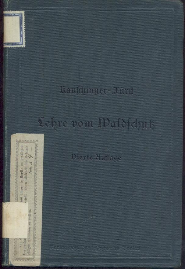 Kauschinger - Fürst, Hermann  Kauschinger's Lehre vom Waldschutz. 4. Auflage vollständig neu bearbeitet von Hermann Fürst. 