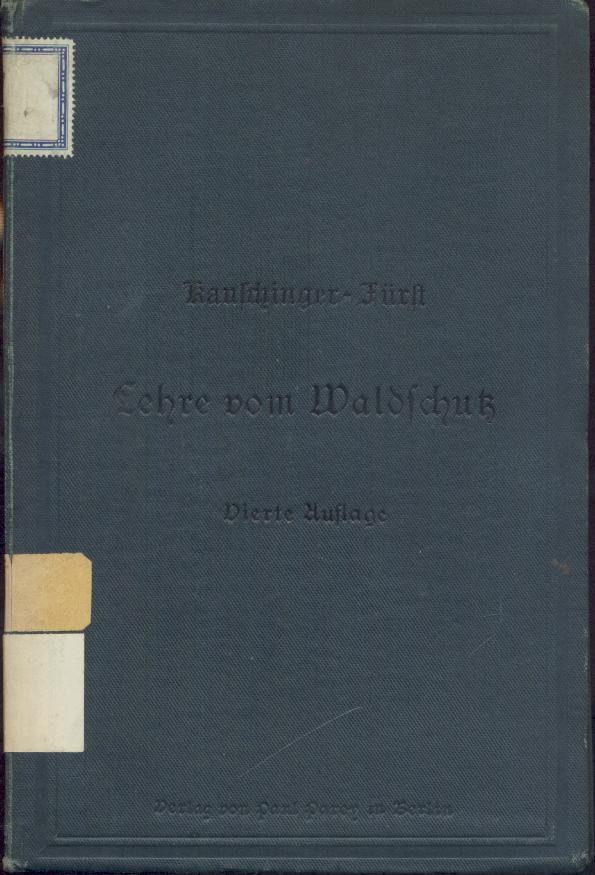 Kauschinger - Fürst, Hermann  Kauschinger's Lehre vom Waldschutz. 4. Auflage vollständig neu bearbeitet von Hermann Fürst. 