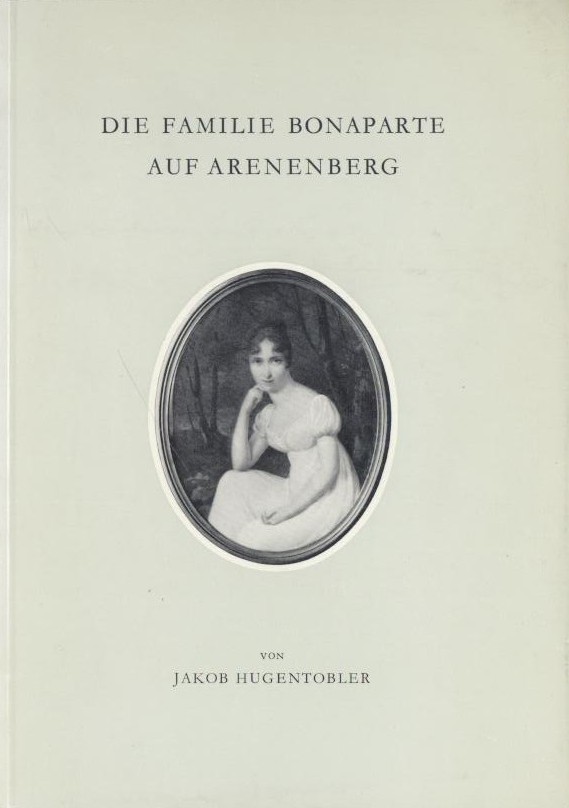 Hugentobler, Jakob  Die Familie Bonaparte auf Arenenberg. 8. Auflage. 