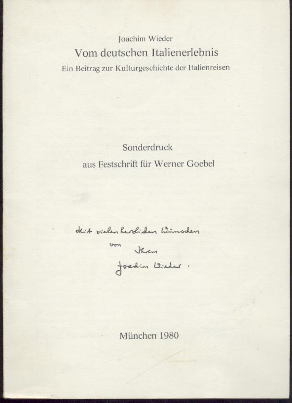 Wieder, Joachim  Vom deutschen Italienerlebnis. Ein Beitrag zur Kulturgeschichte der Italienreisen. Sonderdruck aus Festschrift für Werner Goebel. 