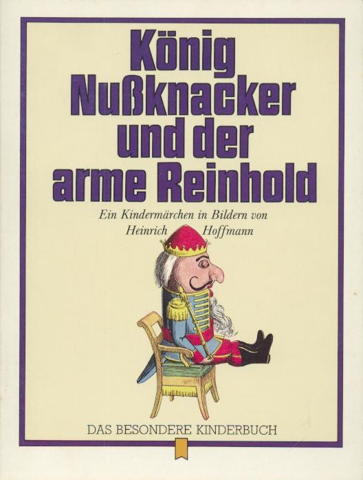 Hoffmann, Heinrich  König Nussknacker und der arme Reinhold. Ein Kindermärchen in Bildern. 