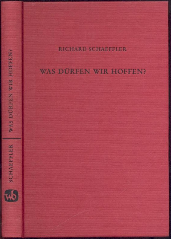 Schaeffler, Richard  Was dürfen wir hoffen? Die katholische Theologie der Hoffnung zwischen Blochs utopischem Denken und der reformatorischen Rechtfertigungslehre. 