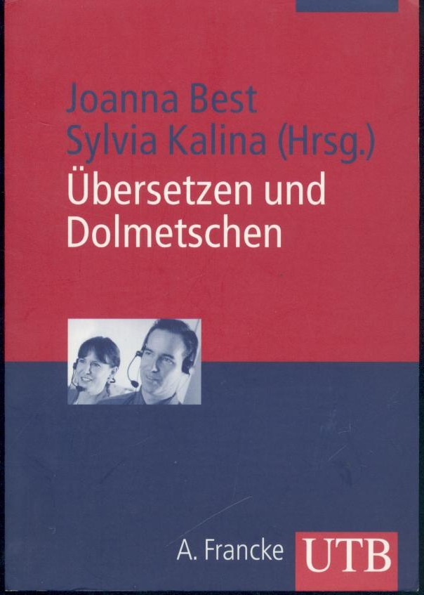 Best, Joanna u. Sylvia Kalina (Hrsg.)  Übersetzen und Dolmetschen. Eine Orientierungshilfe. 