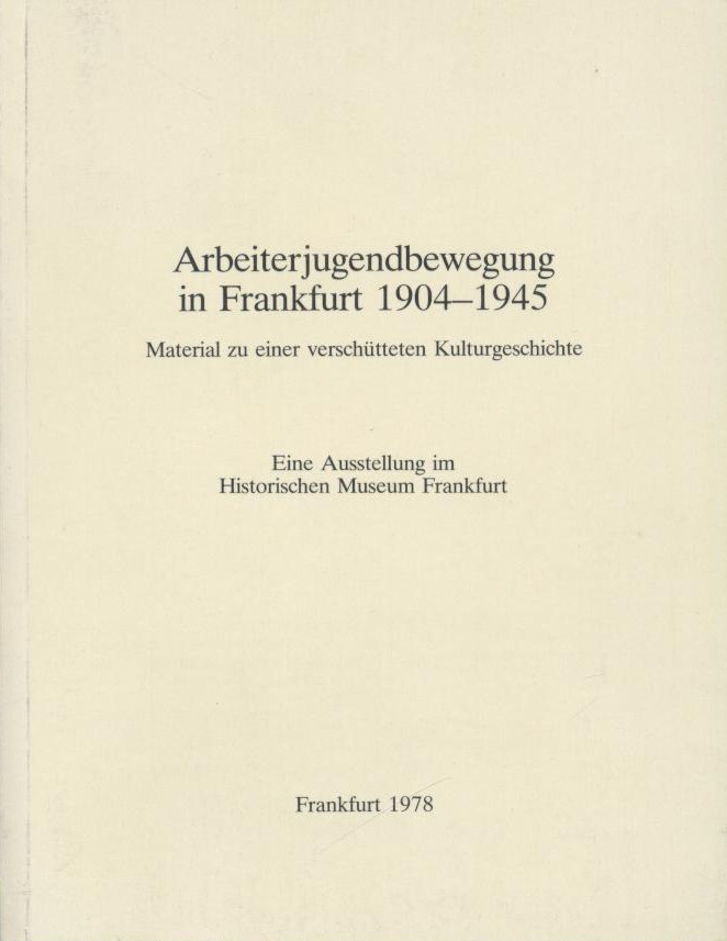 Hoffmann, Detlef, Doris Pokorny u. Albrecht Werner (Hrsg.)  Arbeiterjugendbewegung in Frankfurt 1904-1945. Material zu einer verschütteten Kulturgeschichte. Ausstellungskatalog. 