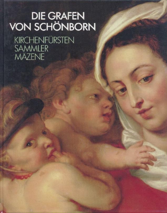 Bott, Gerhard, Hermann Maue u. Sonja Brink (Hrsg.)  Die Grafen von Schönborn. Kirchenfürsten, Sammler, Mäzene. Ausstellungskatalog. 