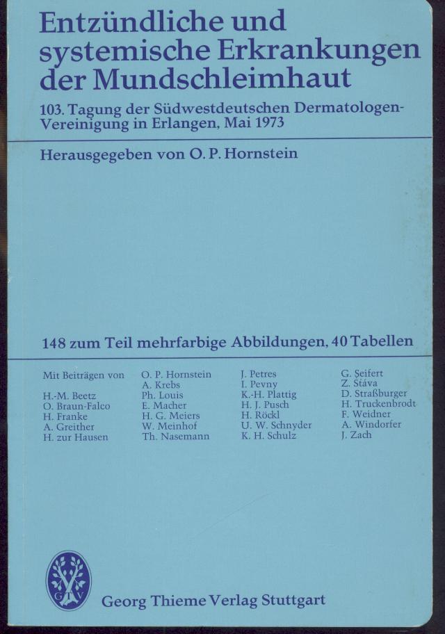 Hornstein, O.P. (Hrsg.)  Entzündliche und systemische Erkrankungen der Mundschleimhaut. 103. Tagung der Südwestdeutschen Dermatologen-Vereinigung in Erlangen, Mai 1973. 