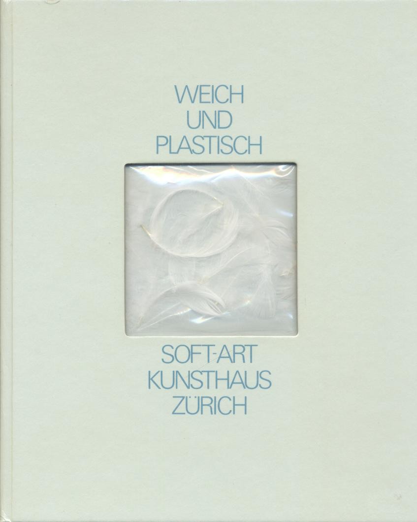 Billeter, Erika (Hrsg.)  Weich und plastisch. Soft-Art. Ausstellungskatalog. 