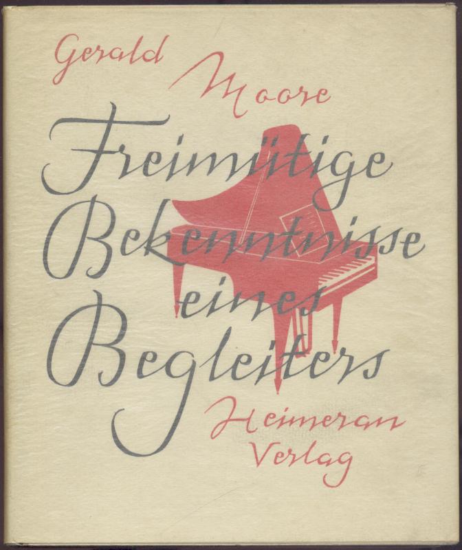Moore, Gerald  Freimütige Bekenntnisse eines Begleiters. Übersetzt von Else u. Walter Winter. 