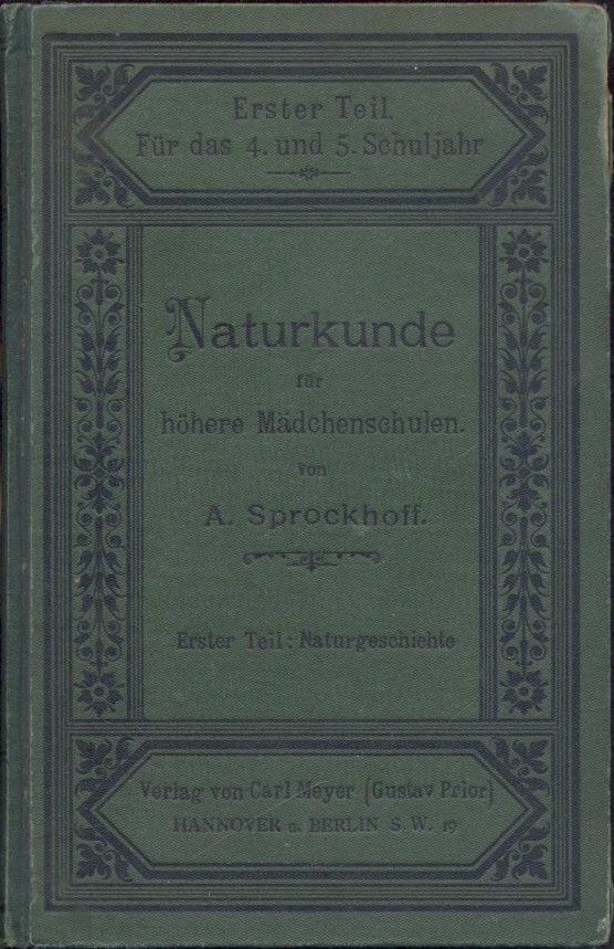Sprockhoff, Albert  Naturkunde für höhere Mädchenschulen. 4. unveränderte Auflage. Teil 1: Naturgeschichte für das 4. u. 5. Schuljahr (Klasse 6 u. 5). 