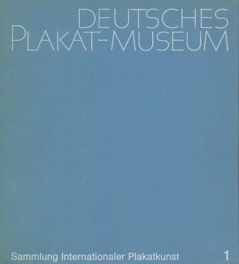 Schardt, Heinrich u. Karl Heinz Feuerstein  Deutsches Plakat-Museum. Sammlung internationaler Plakatkunst. Band 1. Eröffnung 29. Oktober 1970. Ausstellung: Aus den Beständen des Museums. 