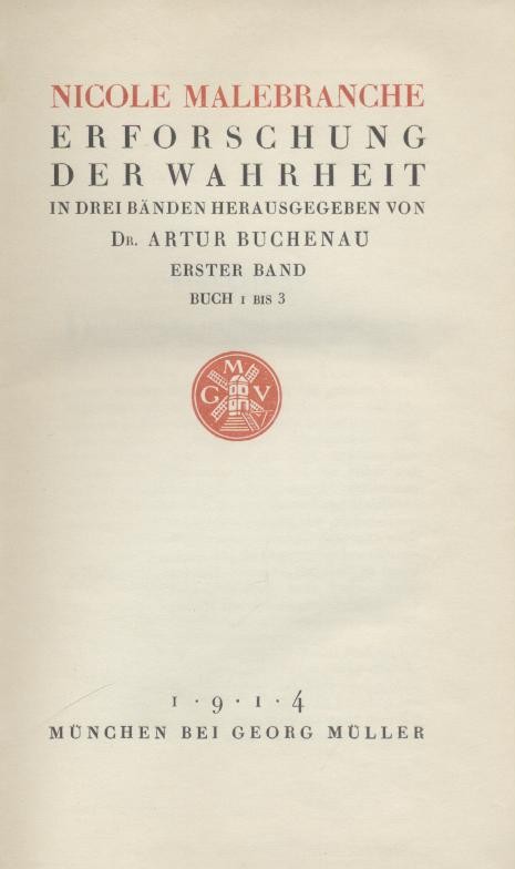 Malebranche, Nicole (Nicolas)  Erforschung der Wahrheit. Hrsg. von Arthur Buchenau. Band 1, Buch 1 bis 3 (mehr nicht erschienen). 