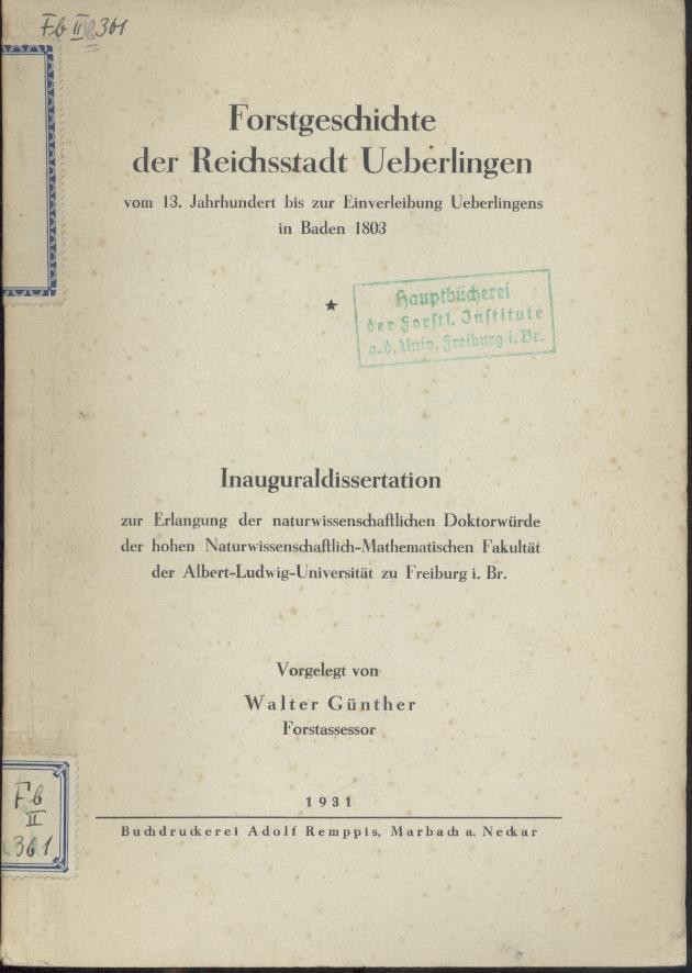 Günther, Walter  Forstgeschichte der Reichsstadt Ueberlingen vom 13. Jahrhundert bis zur Einverleibung Ueberlingens in Baden 1803. Dissertation. 