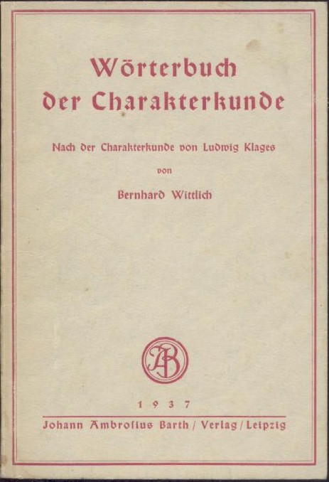 Wittlich, Bernhard  Wörterbuch der Charakterkunde. Nach der Charakterkunde von Ludwig Klages. 