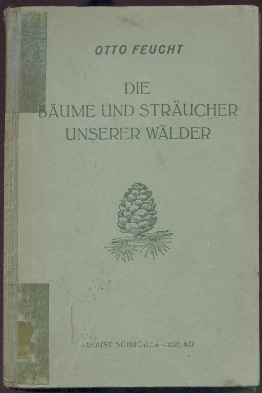 Feucht, Otto  Die Bäume und Sträucher unserer Wälder. 4. neubearbeitete Auflage. 