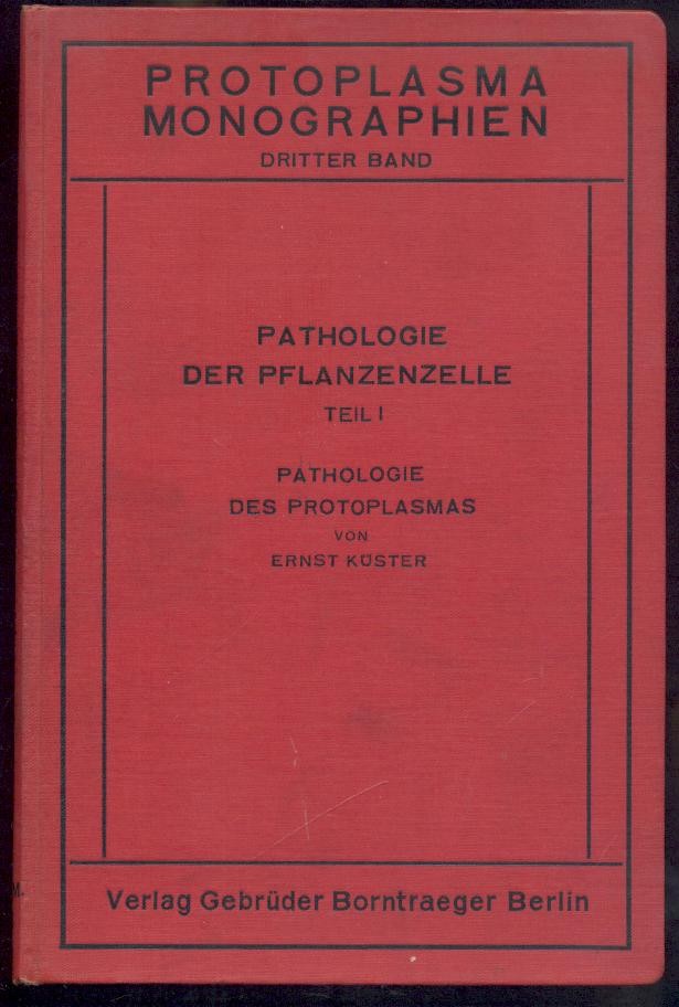 Küster, Ernst  Pathologie der Pflanzenzelle. Band 1 (von 2): Pathologie des Protoplasmas. 