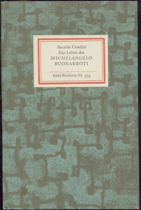 Condivi, Ascanio  Das Leben des Michelangelo Buonarroti. Beschrieben von seinem Schüler Ascanio Condivi. Übertragen von Robert Diehl. 
