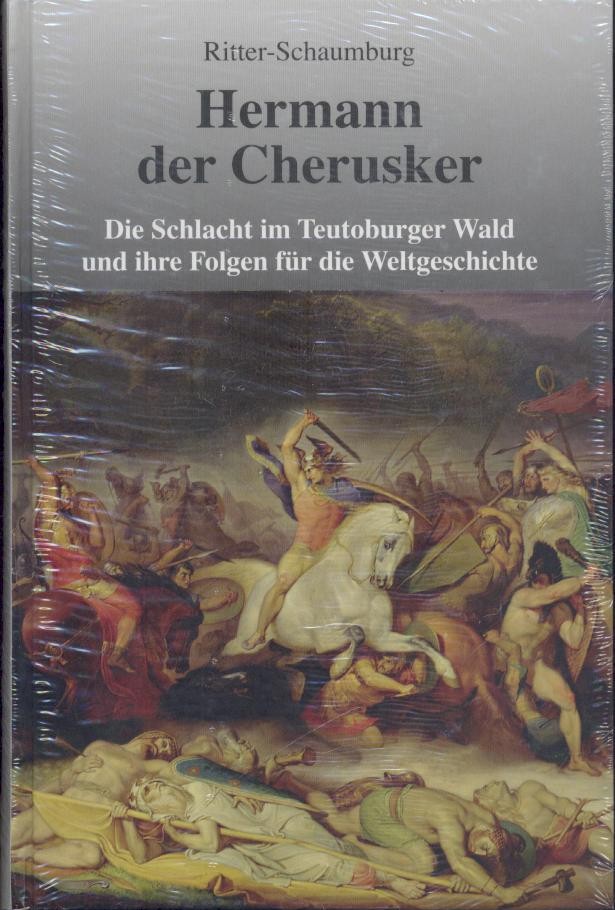 Ritter-Schaumburg, Heinz  Hermann der Cherusker. Die Schlacht im Teutoburger Wald und ihre Folgen für die Weltgeschichte. 