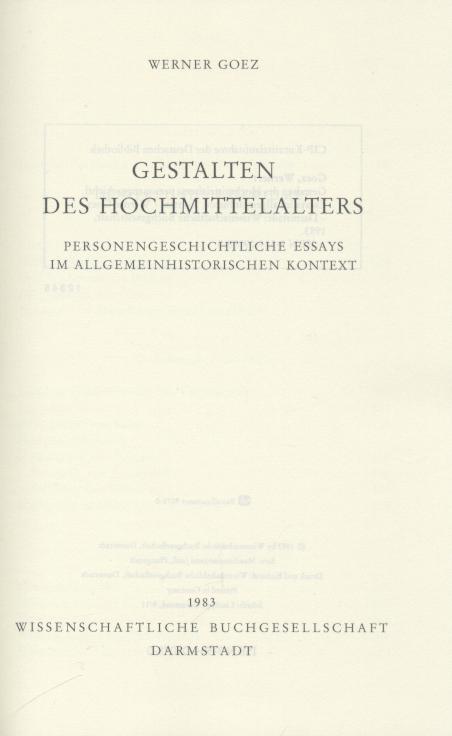 Goez, Werner  Gestalten des Hochmittelalters. Personengeschichtliche Essays im allgemeinhistorischen Kontext. 